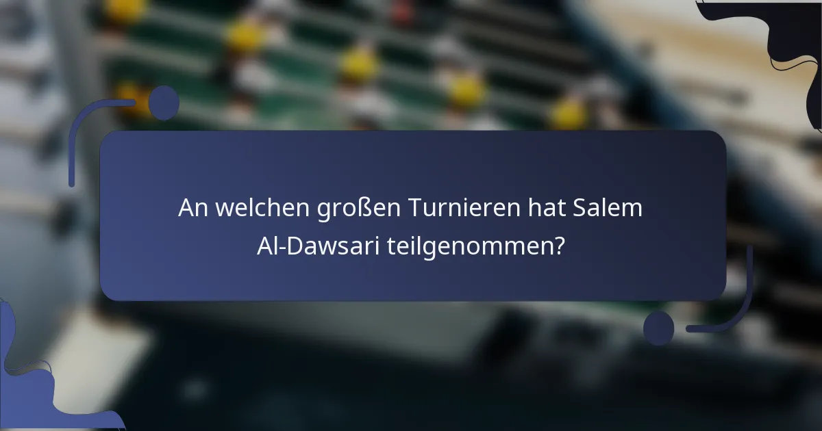 An welchen großen Turnieren hat Salem Al-Dawsari teilgenommen?