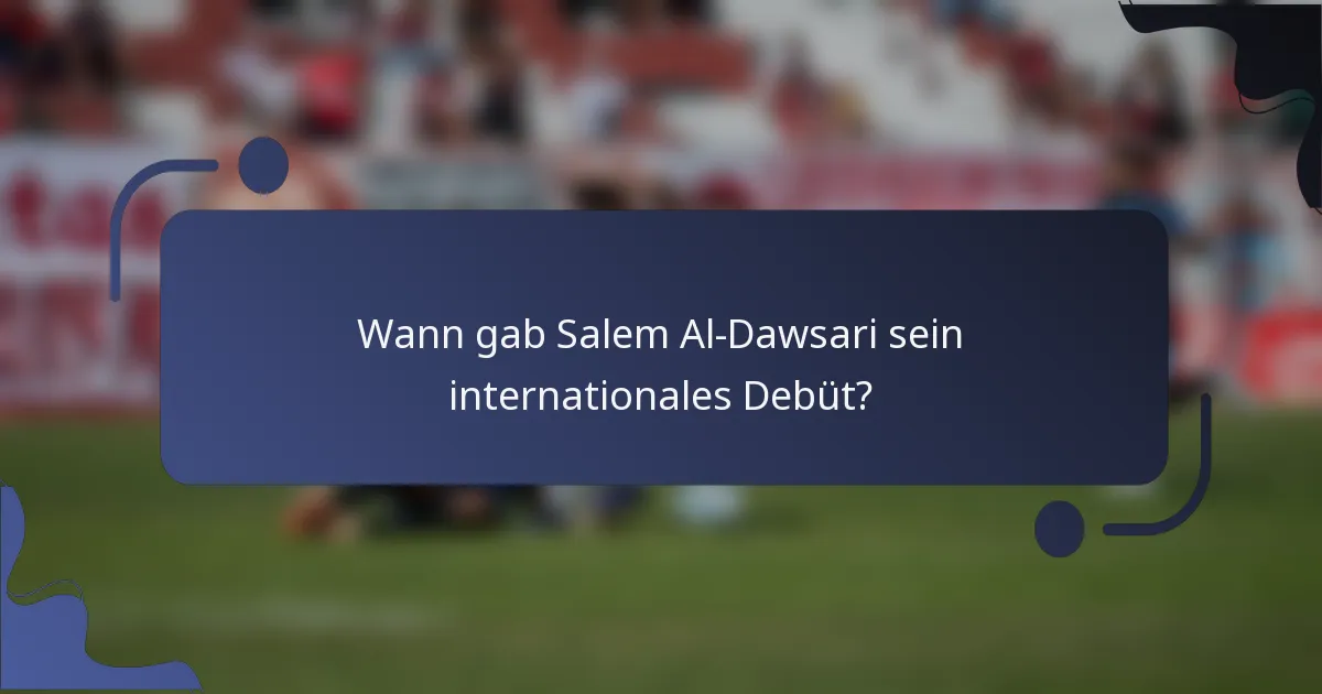 Wann gab Salem Al-Dawsari sein internationales Debüt?