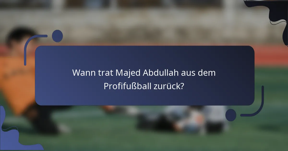 Wann trat Majed Abdullah aus dem Profifußball zurück?