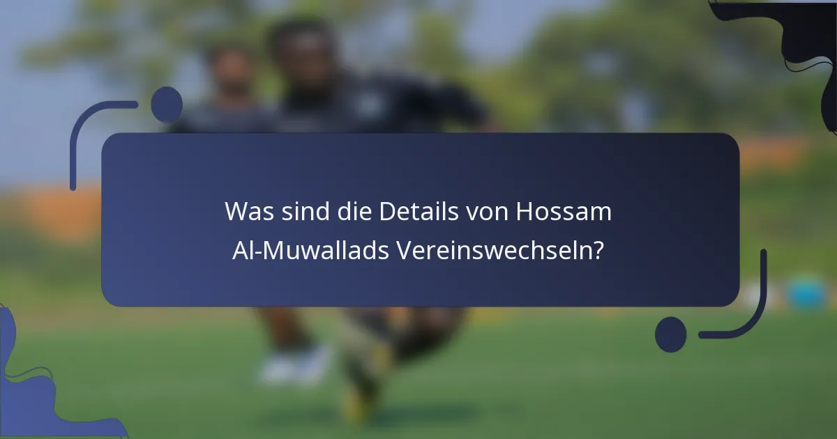Was sind die Details von Hossam Al-Muwallads Vereinswechseln?