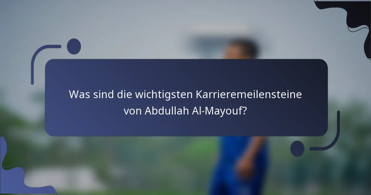 Was sind die wichtigsten Karrieremeilensteine von Abdullah Al-Mayouf?