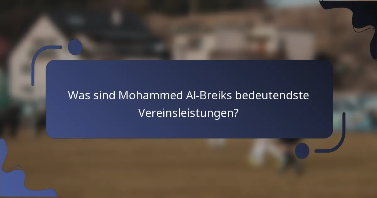Was sind Mohammed Al-Breiks bedeutendste Vereinsleistungen?