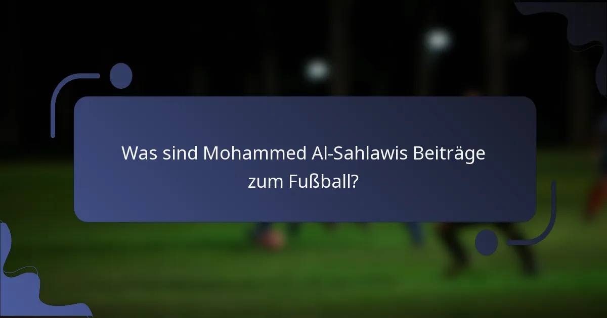 Was sind Mohammed Al-Sahlawis Beiträge zum Fußball?