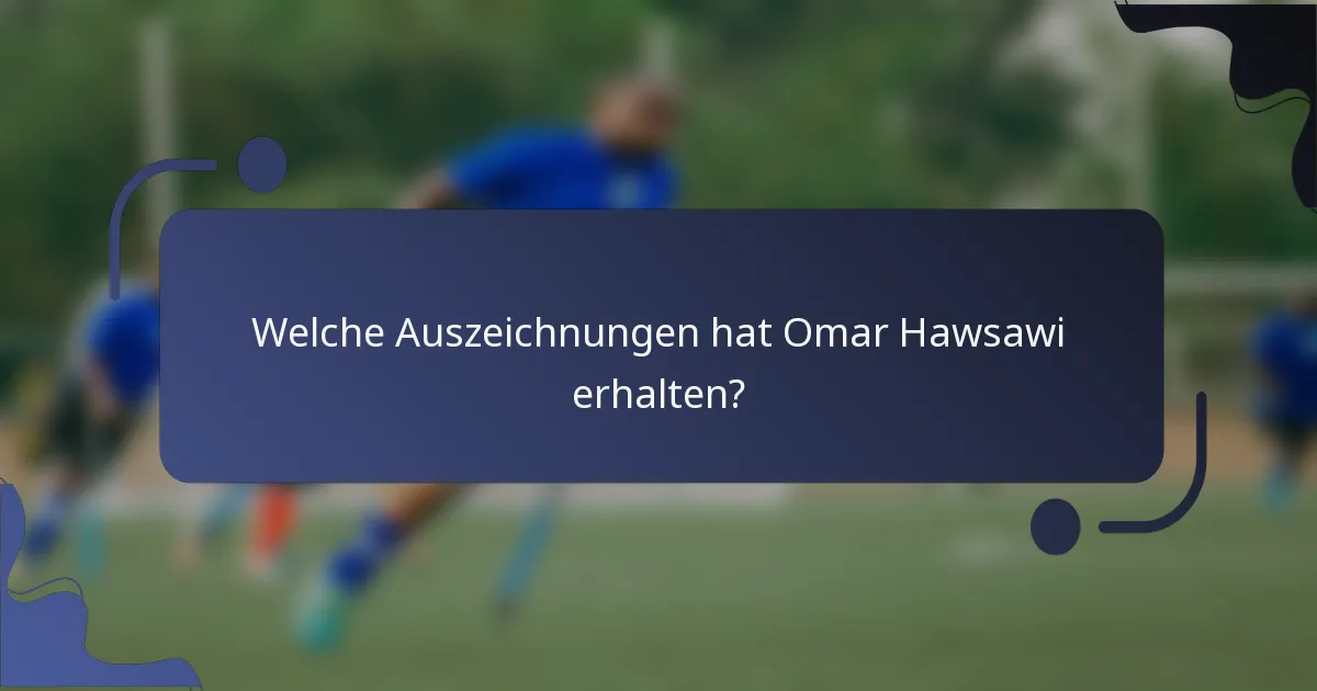 Welche Auszeichnungen hat Omar Hawsawi erhalten?