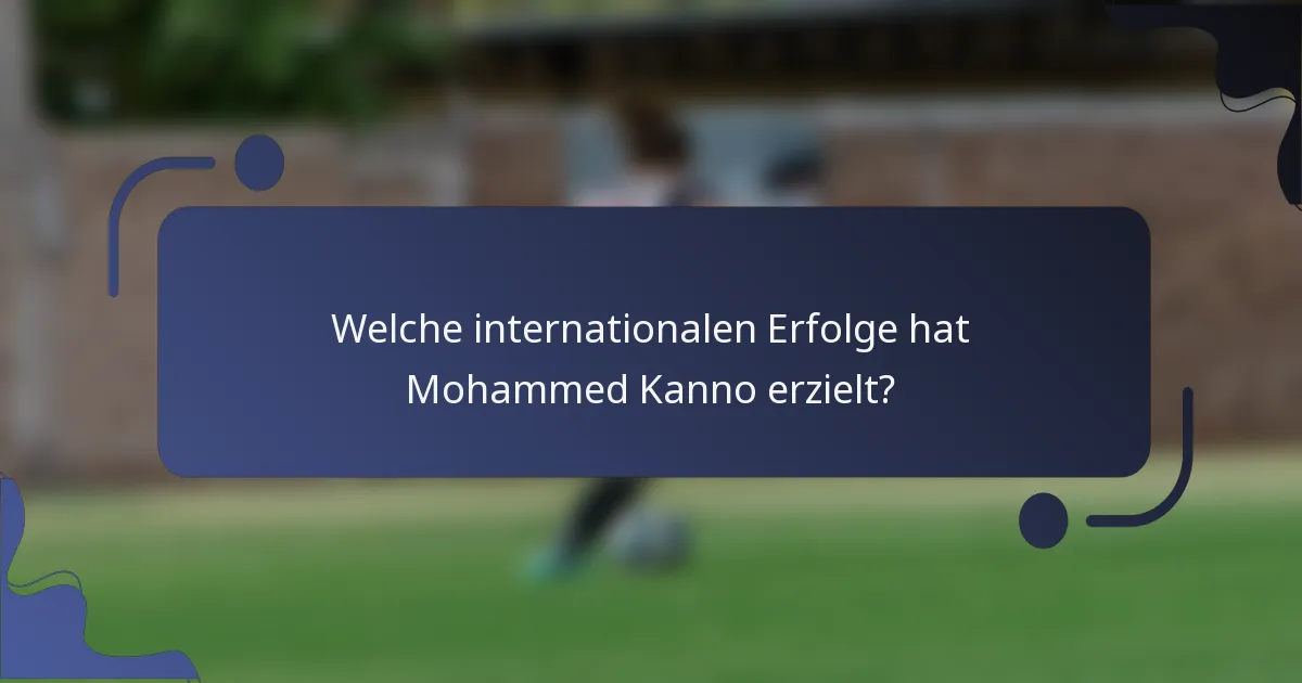 Welche internationalen Erfolge hat Mohammed Kanno erzielt?
