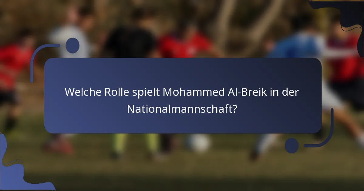 Welche Rolle spielt Mohammed Al-Breik in der Nationalmannschaft?