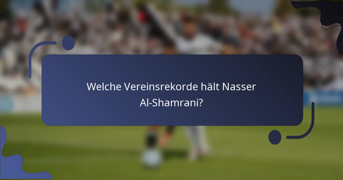 Welche Vereinsrekorde hält Nasser Al-Shamrani?