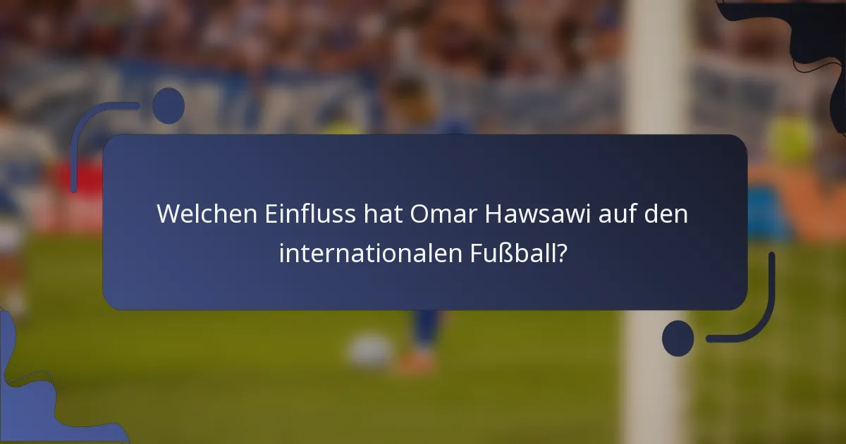 Welchen Einfluss hat Omar Hawsawi auf den internationalen Fußball?