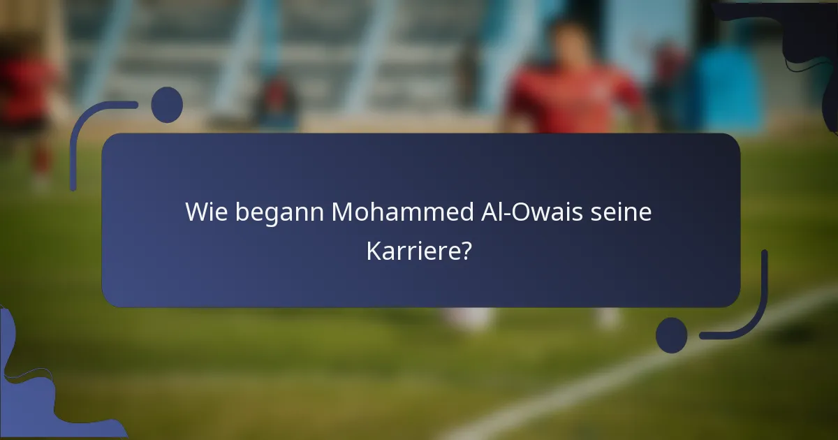 Wie begann Mohammed Al-Owais seine Karriere?