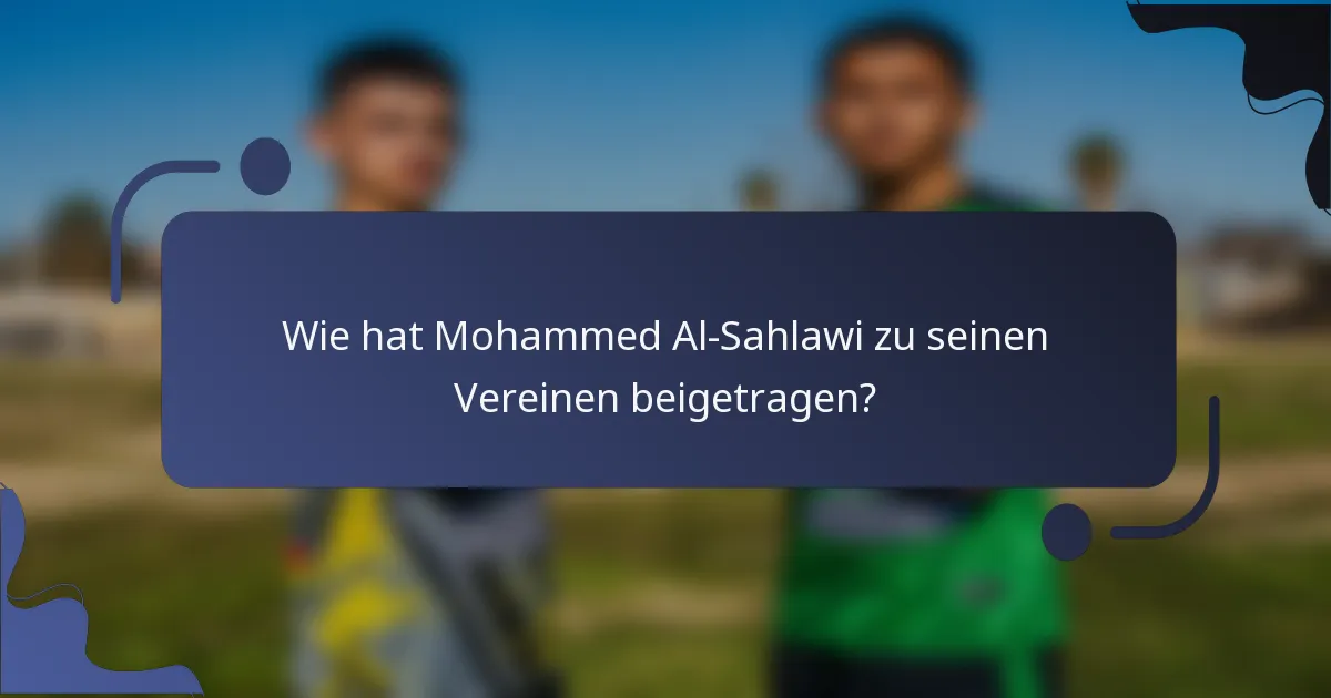 Wie hat Mohammed Al-Sahlawi zu seinen Vereinen beigetragen?