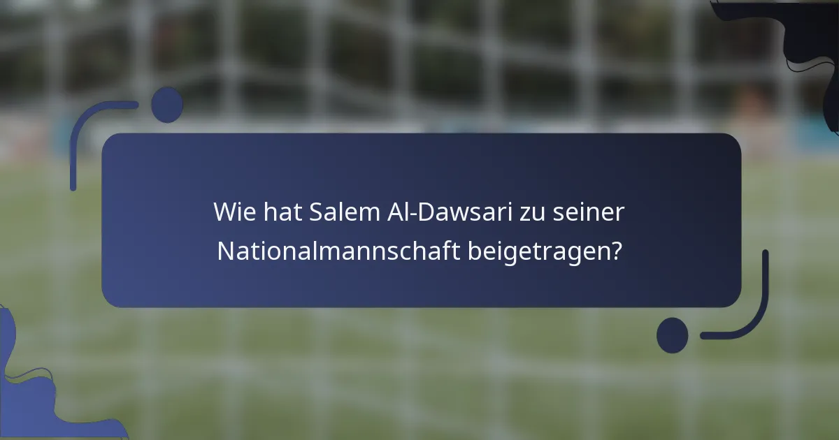 Wie hat Salem Al-Dawsari zu seiner Nationalmannschaft beigetragen?