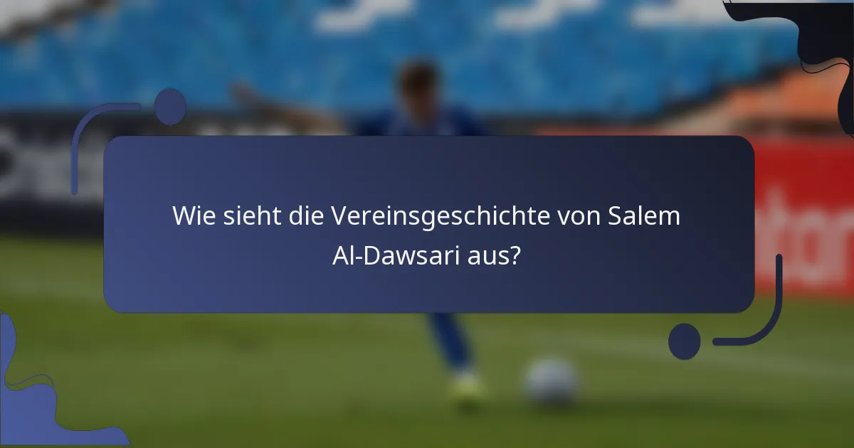 Wie sieht die Vereinsgeschichte von Salem Al-Dawsari aus?